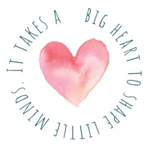 It takes a big heart to shape little minds Design