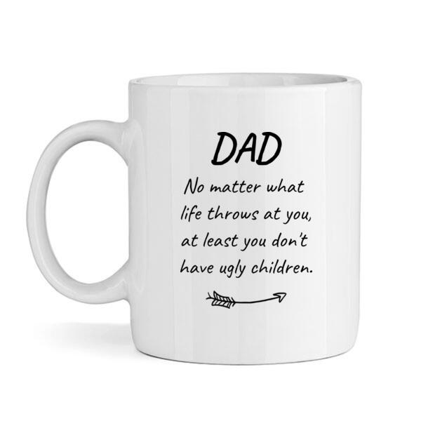 Dad - At least you don't have ugly children - Mug Thumbnail