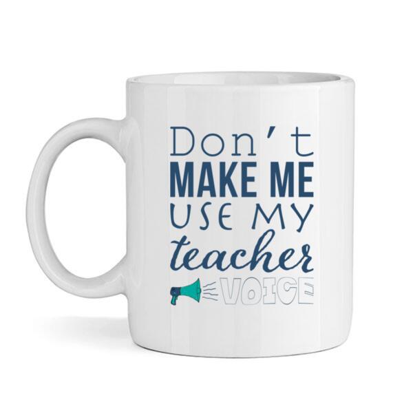 Don't make me use my teacher voice - Mug Thumbnail